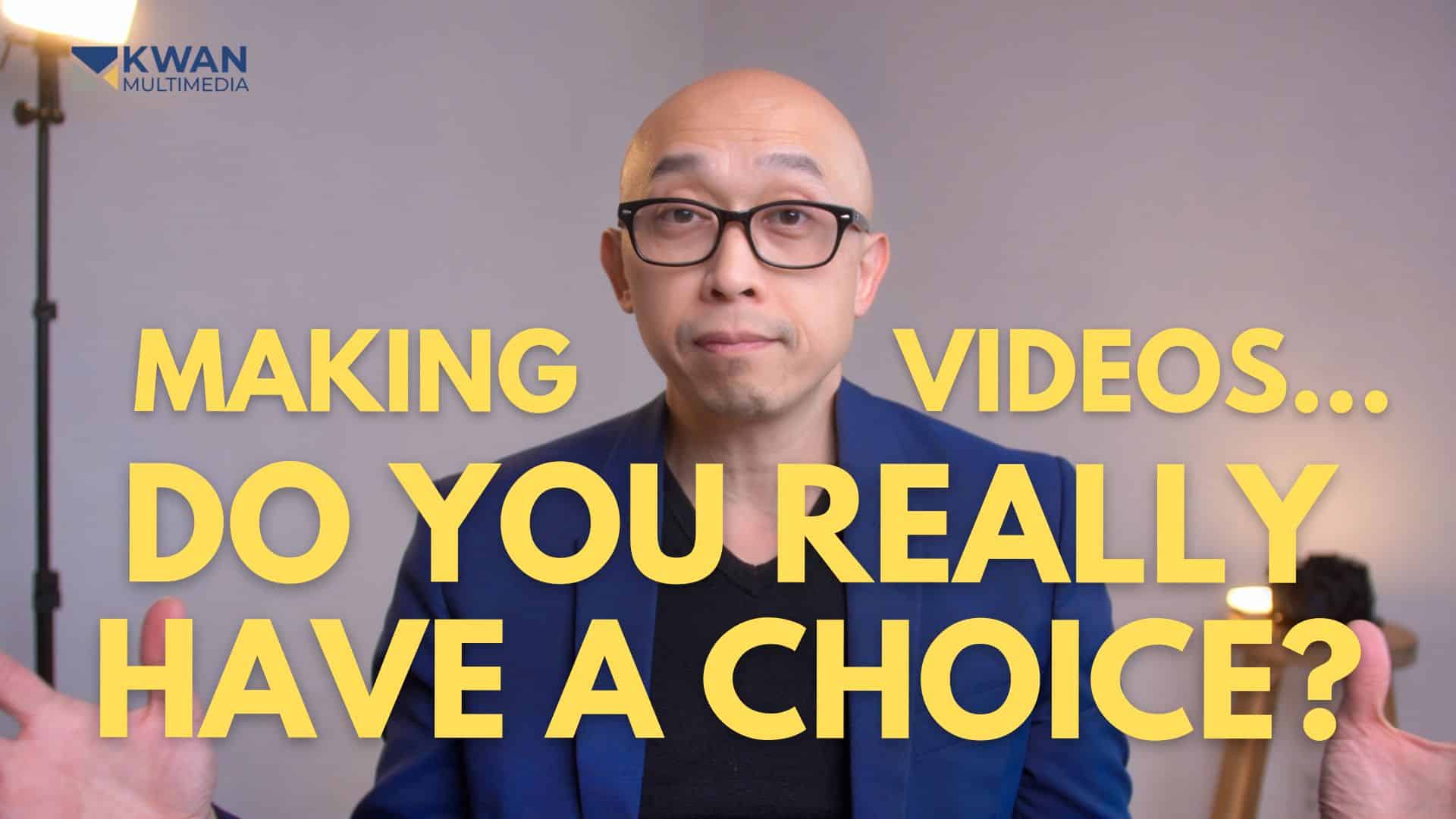 Making Videos for Your Business – Do You Have a Choice??
